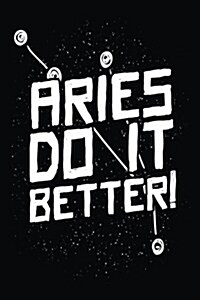 Aries Do It Better!: Zodiac Notebook Journal (Paperback)