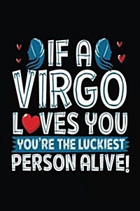 If a Virgo Loves You Youre the Luckiest Person Alive!: Zodiac Notebook Journal (Paperback)