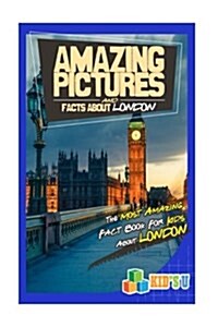 Amazing Pictures and Facts about London: The Most Amazing Fact Book for Kids about London (Paperback)