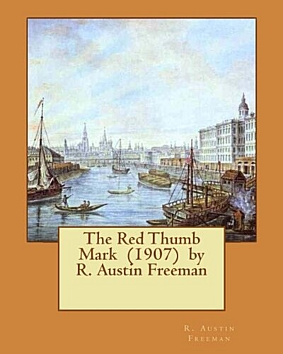 The Red Thumb Mark (1907) by R. Austin Freeman (Paperback)