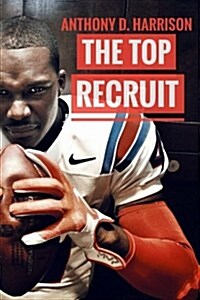 The Top Recruit: A Student-Athletes Guide to Being Recruited (Paperback)
