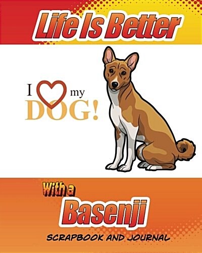 Life Is Better with a Basenji Scrapbook and Journal: Health Record for Dogs, Puppy Baby Book and Memory Book (Paperback)