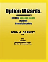 Option Wizards: Real Life Success Stories from the Financial Markets (Paperback)