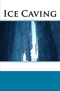 Ice Caving (Journal / Notebook) (Paperback)