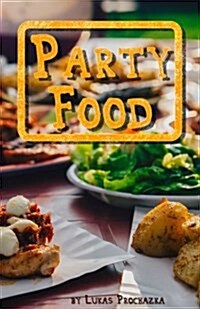 Party Food: Cookbook of Recipes for Every Party (Paperback)