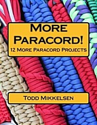 More Paracord!: 12 More Paracord Projects (Paperback)