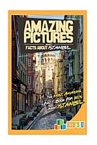 Amazing Pictures and Facts about Istanbul: The Most Amazing Fact Book for Kids about Istanbul (Paperback)