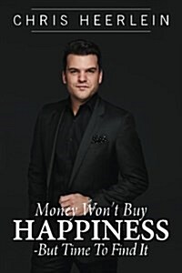 Money Wont Buy Happiness - But Time to Find It (Paperback)