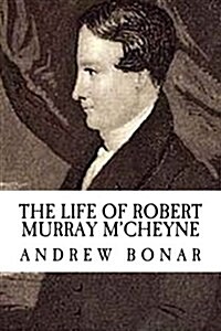 Andrew Bonar: The Life of Robert Murray MCheyne {Revival Press Edition} (Paperback)