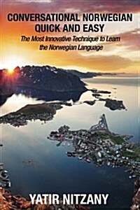 Conversational Norwegian Quick and Easy: The Most Innovative Technique to Learn the Norwegian Language (Paperback)