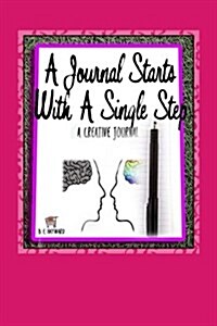 A Journal Starts with a Single Step: A Creative Journal (Paperback)