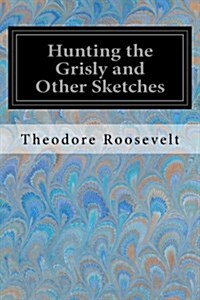 Hunting the Grisly and Other Sketches (Paperback)