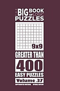 The Big Book of Logic Puzzles - Greater Than 400 Easy (Volume 37) (Paperback)