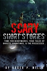 Scary Short Stories: Time for Nightmares: True Tales of Ghosts, Hauntings, & the Possessed... (Paperback)