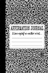 I Love Myself No Matter What: A 6 X 9 Lined Affirmation Journal (Paperback)