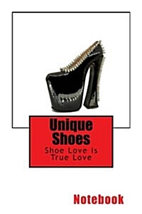 Unique Shoes: Shoe Love Is True Love 150 Pages Lined Notebook (Paperback)