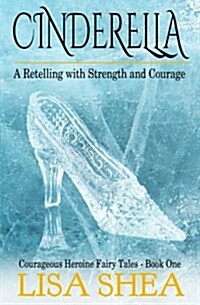 Cinderella - A Retelling with Strength and Courage (Paperback)