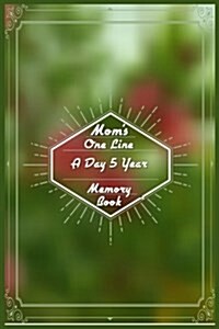 Moms One Line a Day 5 Year Memory Book: 5 Years of Memories, Blank Date No Month (Paperback)