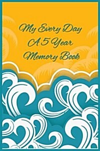 My Every Day a 5 Year Memory Book: 5 Years of Memories, Blank Date No Month (Paperback)