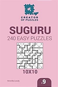 Creator of Puzzles - Suguru 240 Easy Puzzles 10x10 (Volume 9) (Paperback)