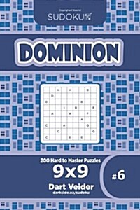 Sudoku Dominion - 200 Hard to Master Puzzles 9x9 (Volume 6) (Paperback)
