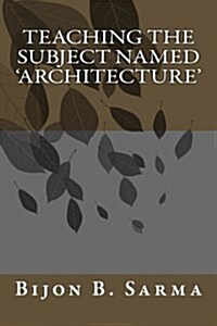 Teaching the Subject Named Architecture (Paperback)