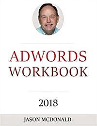 Adwords Workbook: Advertising on Google Adwords, Youtube, and the Display Network (Paperback, 2017)