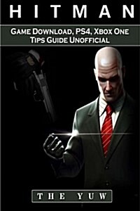 Hitman 2 Game Download, Ps4, Xbox One, Tips, Guide Unofficial: Beat the Game! (Paperback)
