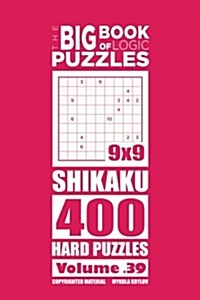 The Big Book of Logic Puzzles - Shikaku 400 Hard (Volume 39) (Paperback)