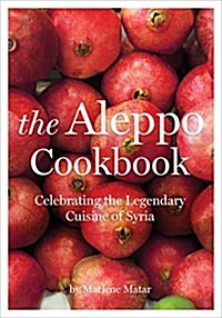 The Aleppo Cookbook: Celebrating the Legendary Cuisine of Syria (Paperback)