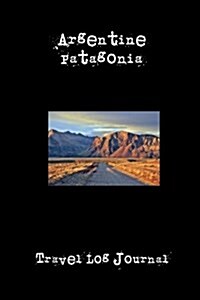 Argentine Patagonia: A 6 X 9 Lined Travel Log Journal (Paperback)