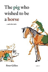 The Pig Who Wished to Be a Horse ...and Other Tales (Hardcover)