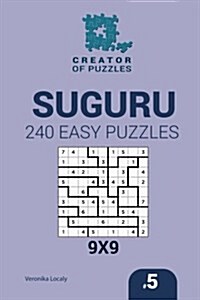 Creator of Puzzles - Suguru 240 Easy Puzzles 9x9 (Volume 5) (Paperback)