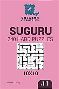 Creator of Puzzles - Suguru 240 Hard Puzzles 10x10 (Volume 11) (Paperback)