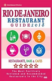 Rio de Janeiro Restaurant Guide 2018: Best Rated Restaurants in Rio de Janeiro, Brazil - 500 Restaurants, Bars and Caf? recommended for Visitors, 201 (Paperback)