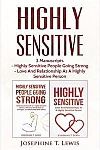 Highly Sensitive: 2 Manuscripts - Highly Sensitive People Going Strong & Love and Relationship as a Highly Sensitive Person (Paperback)