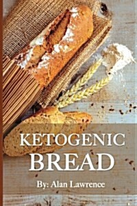 Ketogenic Bread: 50 of the Most Delicious Keto Bread Recipes: Created by Expert Low Carb Chef to Curb Your Bread Cravings (Ketogenic Br (Paperback)