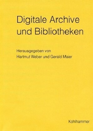 Digitale Archive Und Bibliotheken. Neue Zugangsmoglichkeiten Und Nutzungsqualitaten (Paperback)