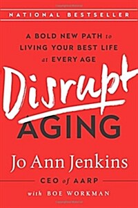 Disrupt Aging: A Bold New Path to Living Your Best Life at Every Age (Paperback)