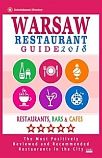 Warsaw Restaurant Guide 2018: Best Rated Restaurants in Warsaw, Poland - 500 Restaurants, Bars and Caf? recommended for Visitors, 2018 (Paperback)