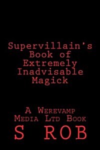 Supervillains Book of Extremely Inadvisable Magick (Paperback)