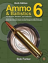 Ammo & Ballistics 6: For Hunters, Shooters, and Collectors (Paperback, 6)