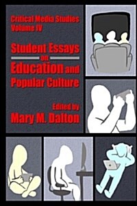 Critical Media Studies: Student Essays on Education and Popular Culture: Student Essays on Education and Popular Culture (Paperback)