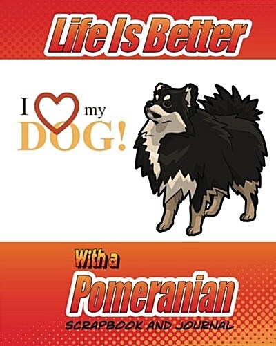 Life Is Better with a Pomeranian Scrapbook and Journal: Dog Vaccination Record, Puppy Baby Book and Memory Book (Paperback)