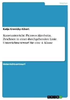 Kunstunterricht: Picassos Akrobatin. Zeichnen in einer durchgehenden Linie. Unterrichtsentwurf f? eine 4. Klasse (Paperback)