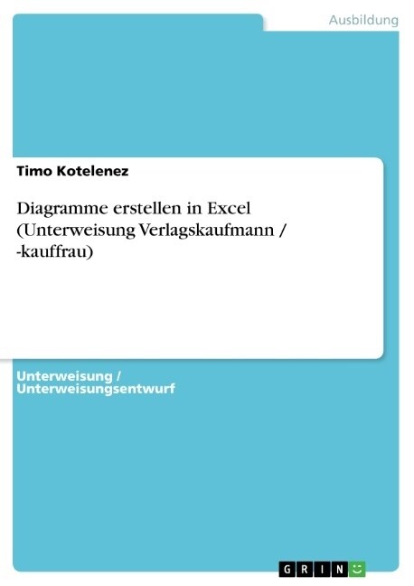 Diagramme Erstellen in Excel (Unterweisung Verlagskaufmann / -Kauffrau) (Paperback)