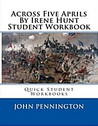 Across Five Aprils by Irene Hunt Student Workbook: Quick Student Workbooks (Paperback)
