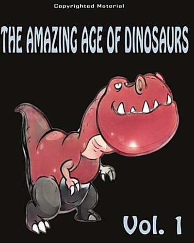 The Amazing Age of Dinosaurs: For Kids: Dinosaur Books for Kids 3-8 (Paperback)