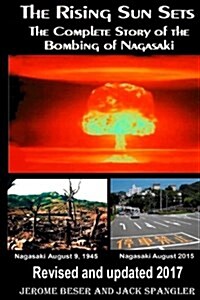 The Rising Sun Sets: The Complete Story of the Bombing of Nagasaki (Paperback)