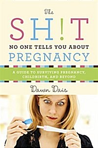 [중고] The Sh!t No One Tells You about Pregnancy: A Guide to Surviving Pregnancy, Childbirth, and Beyond (Paperback)